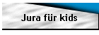 Jura für kids