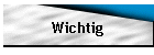 Wichtig